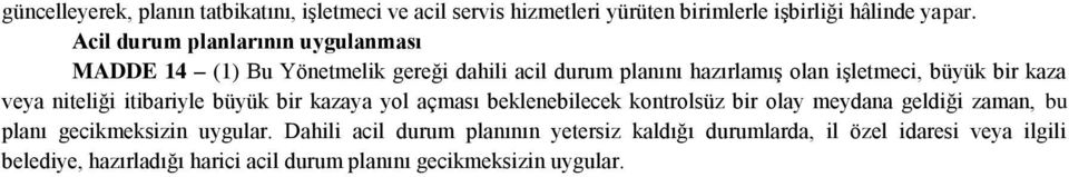 veya niteliği itibariyle büyük bir kazaya yol açması beklenebilecek kontrolsüz bir olay meydana geldiği zaman, bu planı gecikmeksizin