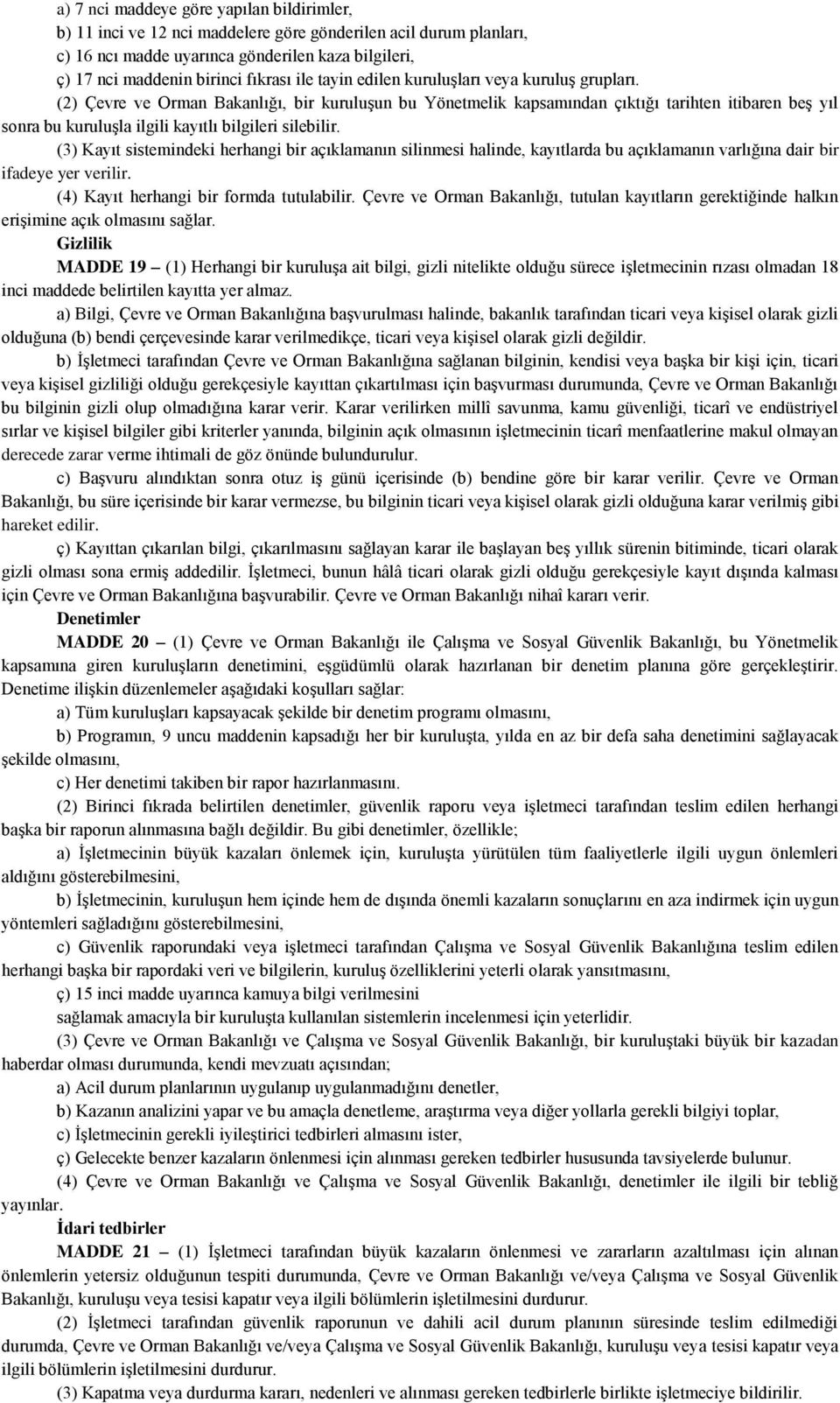 (2) Çevre ve Orman Bakanlığı, bir kuruluşun bu Yönetmelik kapsamından çıktığı tarihten itibaren beş yıl sonra bu kuruluşla ilgili kayıtlı bilgileri silebilir.