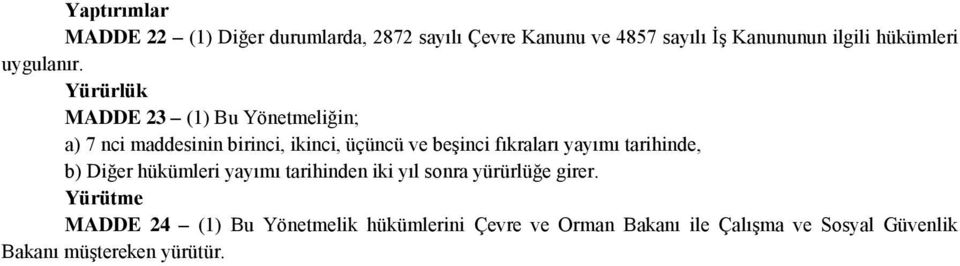 Yürürlük MADDE 23 (1) Bu Yönetmeliğin; a) 7 nci maddesinin birinci, ikinci, üçüncü ve beşinci fıkraları