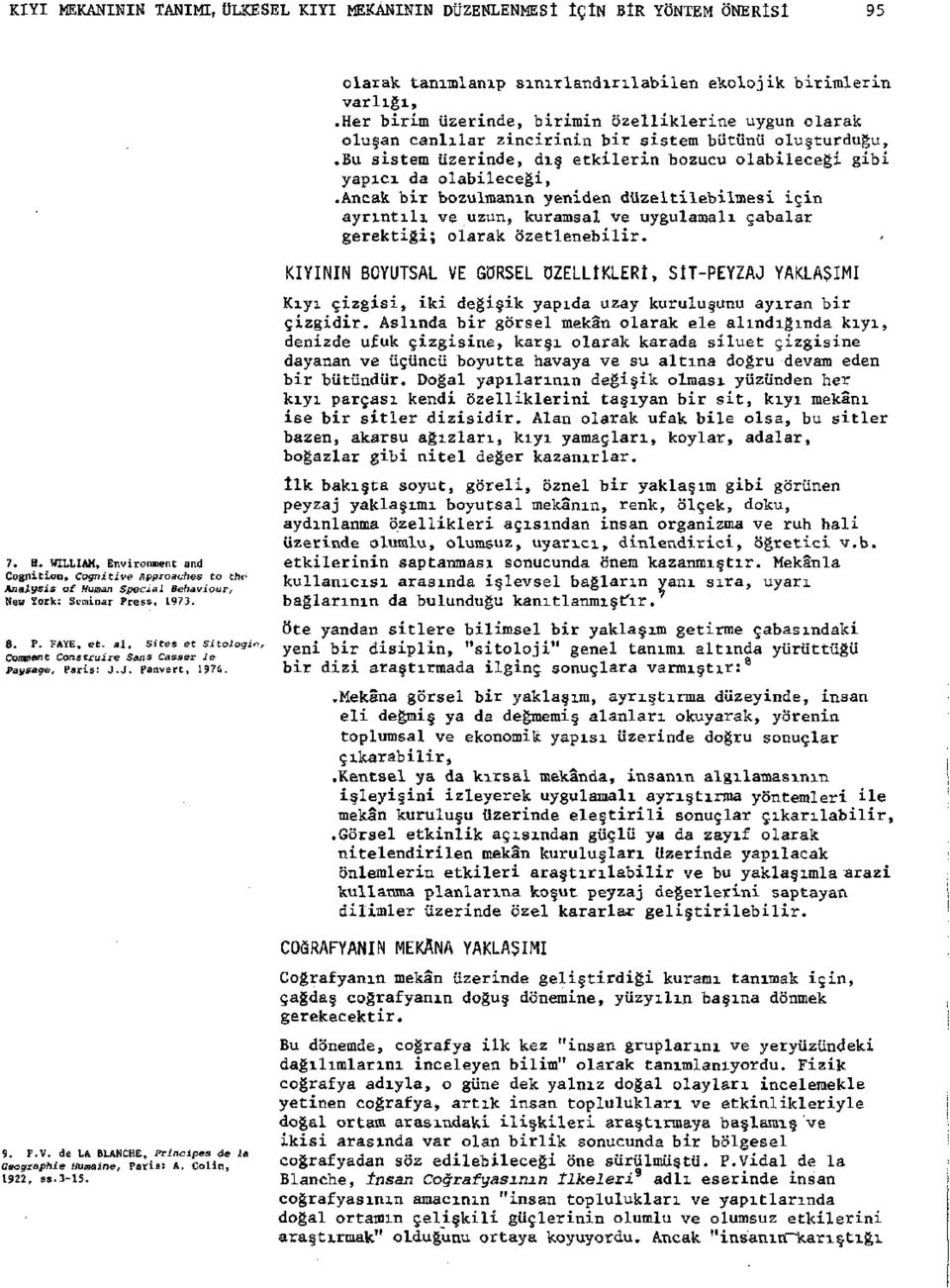 ancak bir bozulmanın yeniden düzeltilebilmesi için ayrıntılı ve uzun, kuramsal ve uygulamalı çabalar gerektiği; olarak özetlenebilir. 7, H.