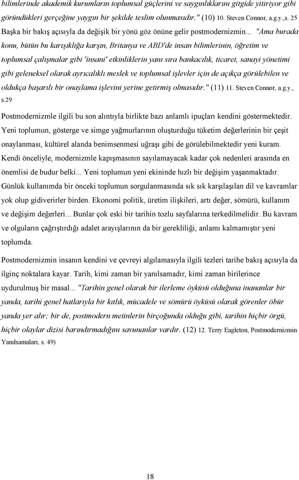 .. "Ama burada konu, bütün bu karışıklığa karşın, Britanya ve ABD'de insan bilimlerinin, öğretim ve toplumsal çalışmalar gibi 'insani' etkinliklerin yanı sıra bankacılık, ticaret, sanayi yönetimi