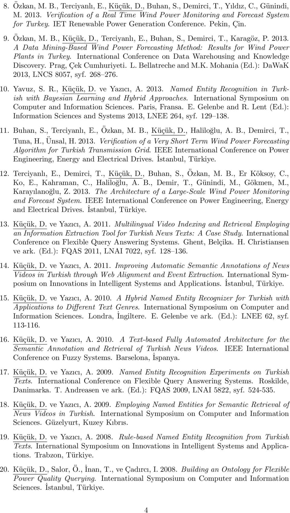 A Data Mining-Based Wind Power Forecasting Method: Results for Wind Power Plants in Turkey. International Conference on Data Warehousing and Knowledge Discovery. Prag, Çek Cumhuriyeti. L.