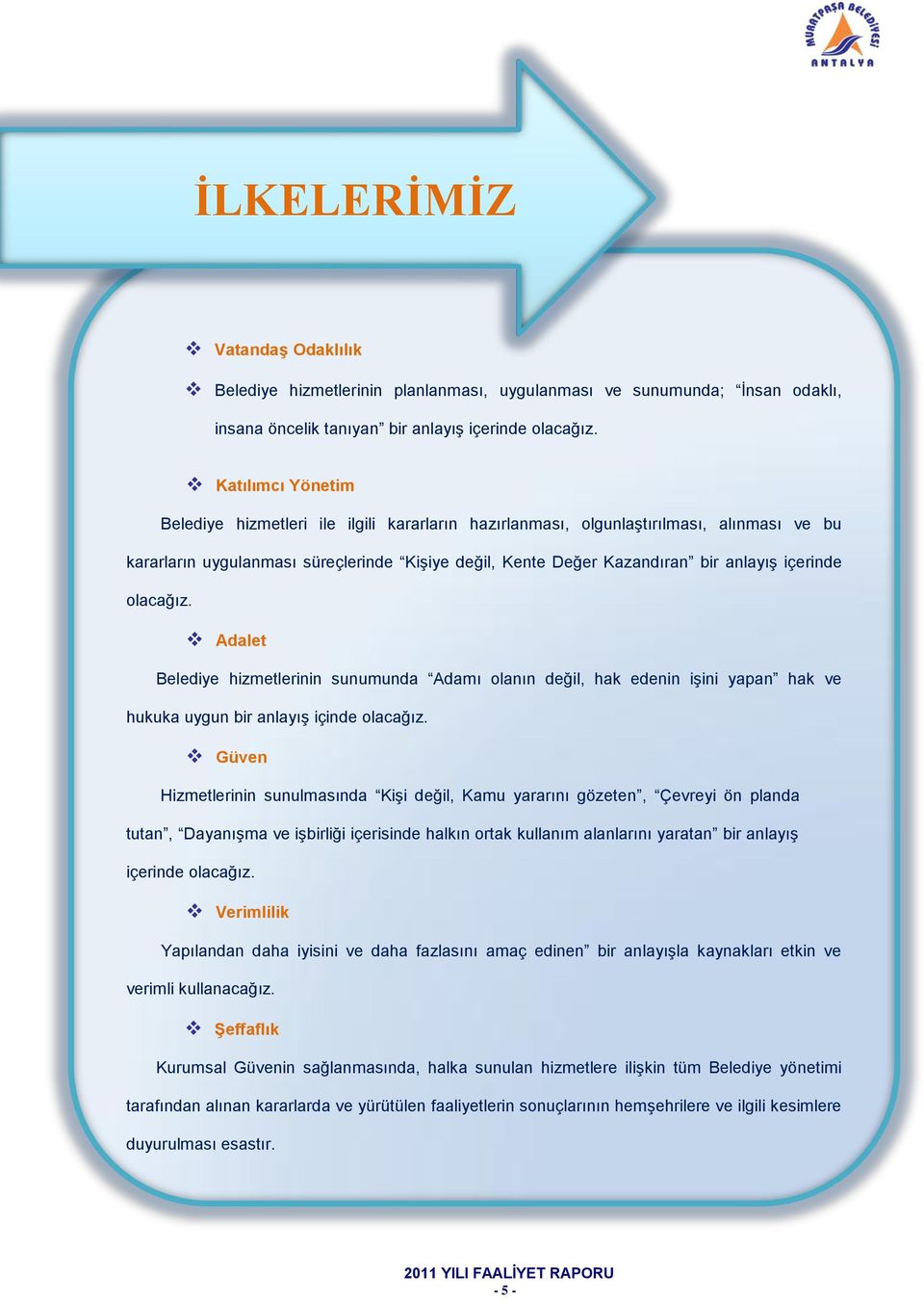 içerinde olacağız. Adalet Belediye hizmetlerinin sunumunda Adamı olanın değil, hak edenin iģini yapan hak ve hukuka uygun bir anlayıģ içinde olacağız.