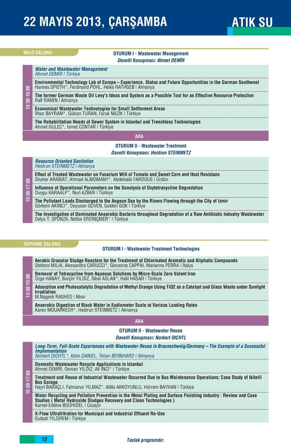 for an Effective Resource Protection Ralf RAMIN Almanya Economical Wastewater Technologies for Small Settlement Areas lhan BAYRAM*, Gülcan TURAN, Faruk NAZ K Türkiye The Rehabilitation Needs of Sewer