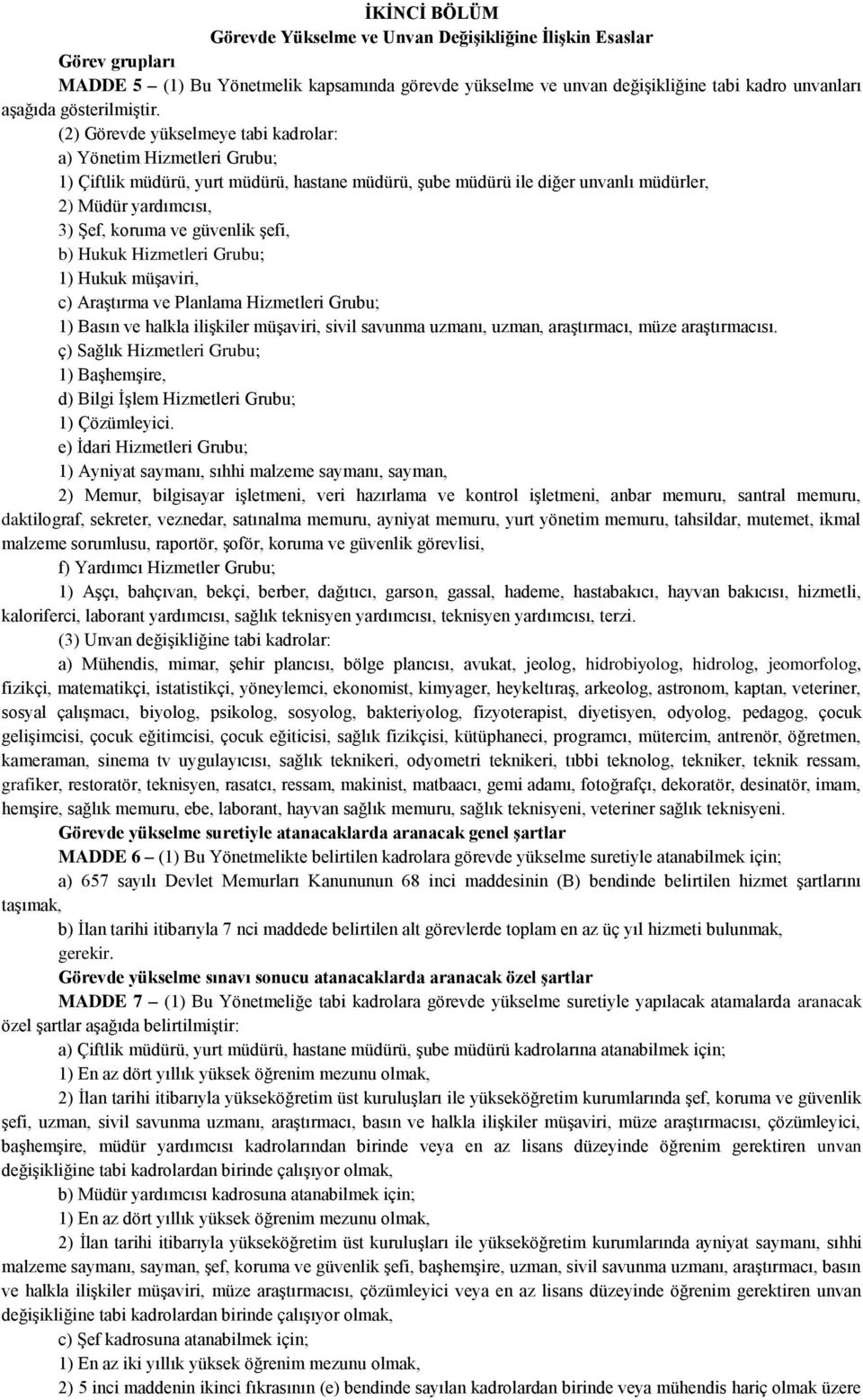 (2) Görevde yükselmeye tabi kadrolar: a) Yönetim Hizmetleri Grubu; 1) Çiftlik müdürü, yurt müdürü, hastane müdürü, şube müdürü ile diğer unvanlı müdürler, 2) Müdür yardımcısı, 3) Şef, koruma ve