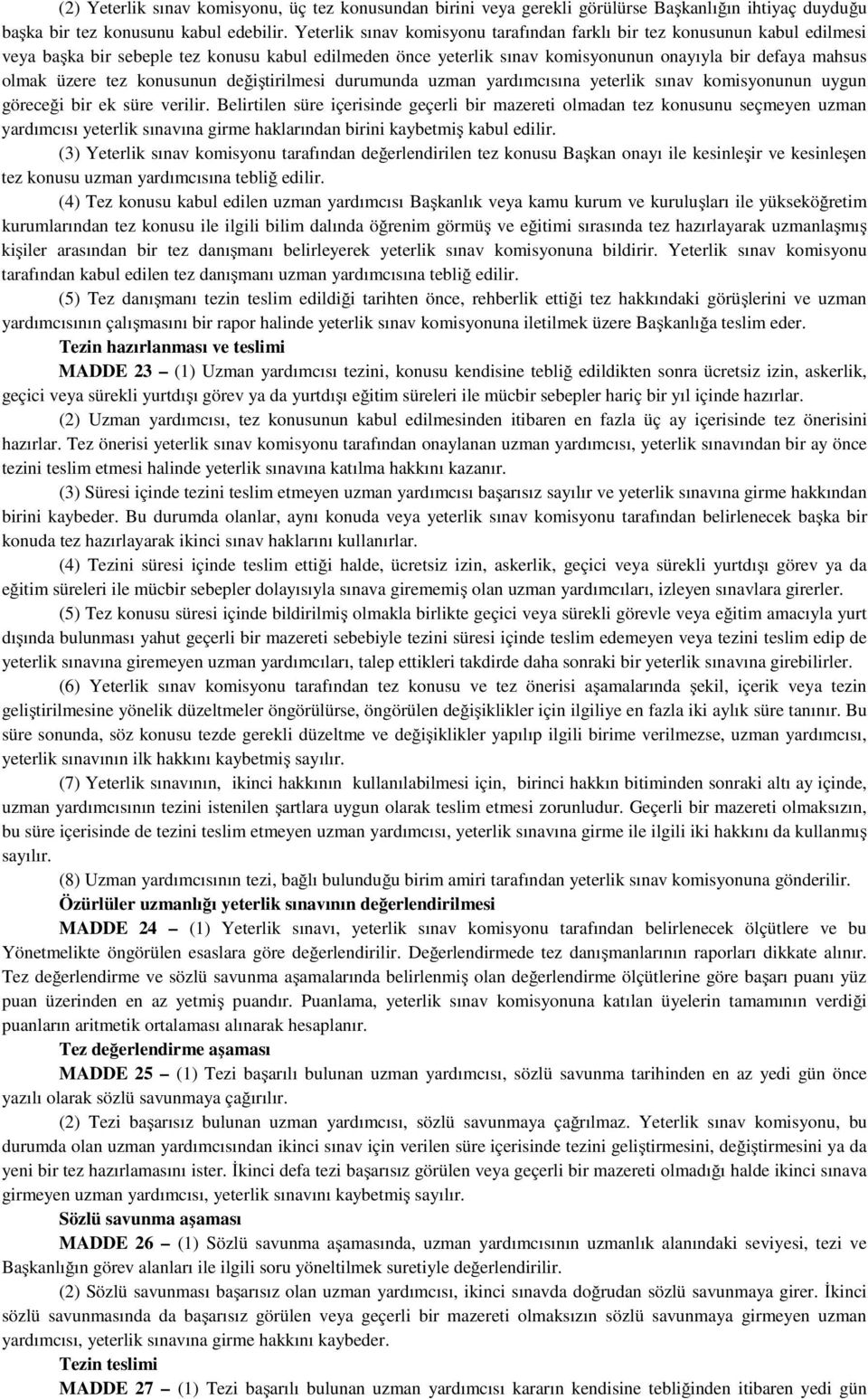 tez konusunun değiştirilmesi durumunda uzman yardımcısına yeterlik sınav komisyonunun uygun göreceği bir ek süre verilir.