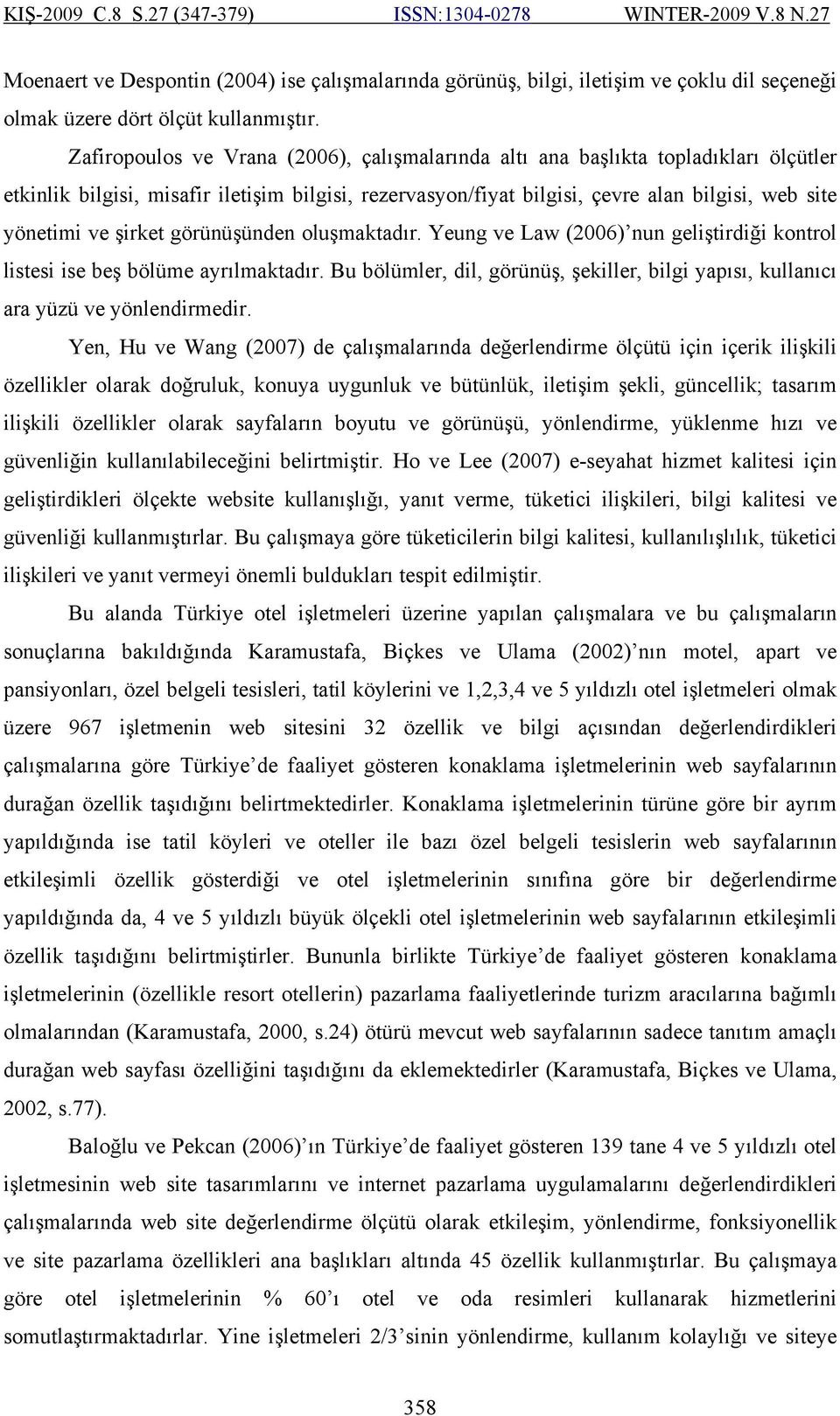 şirket görünüşünden oluşmaktadır. Yeung ve Law (2006) nun geliştirdiği kontrol listesi ise beş bölüme ayrılmaktadır.