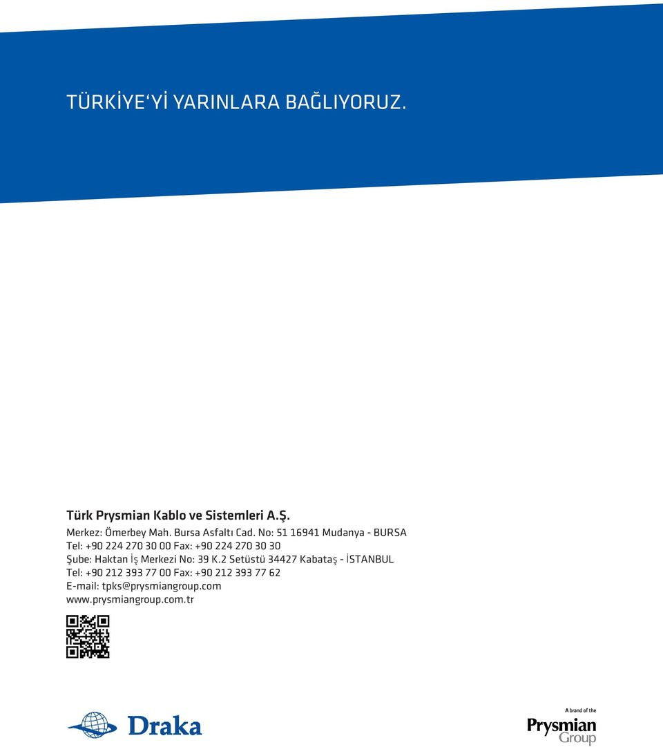 No: 51 16941 Mudanya - BURSA Tel: +90 224 270 30 00 Fax: +90 224 270 30 30 Şube: Haktan