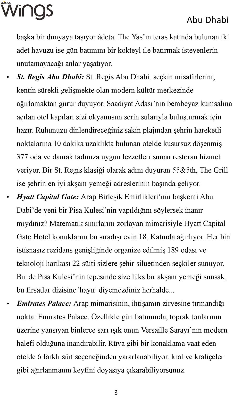 Saadiyat Adası nın bembeyaz kumsalına açılan otel kapıları sizi okyanusun serin sularıyla buluşturmak için hazır.