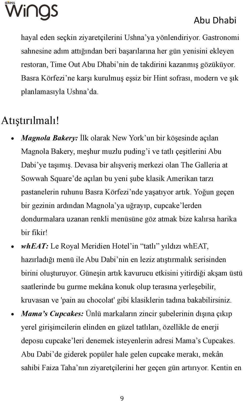 Basra Körfezi ne karşı kurulmuş eşsiz bir Hint sofrası, modern ve şık planlamasıyla Ushna da. Atıştırılmalı!