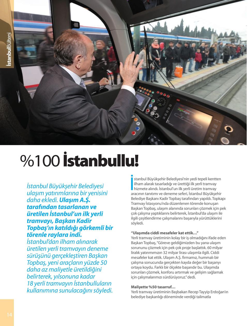 İstanbul dan ilham alınarak üretilen yerli tramvayın deneme sürüşünü gerçekleştiren Başkan Topbaş, yeni araçların yüzde 50 daha az maliyetle üretildiğini belirterek, yılsonuna kadar 18 yerli