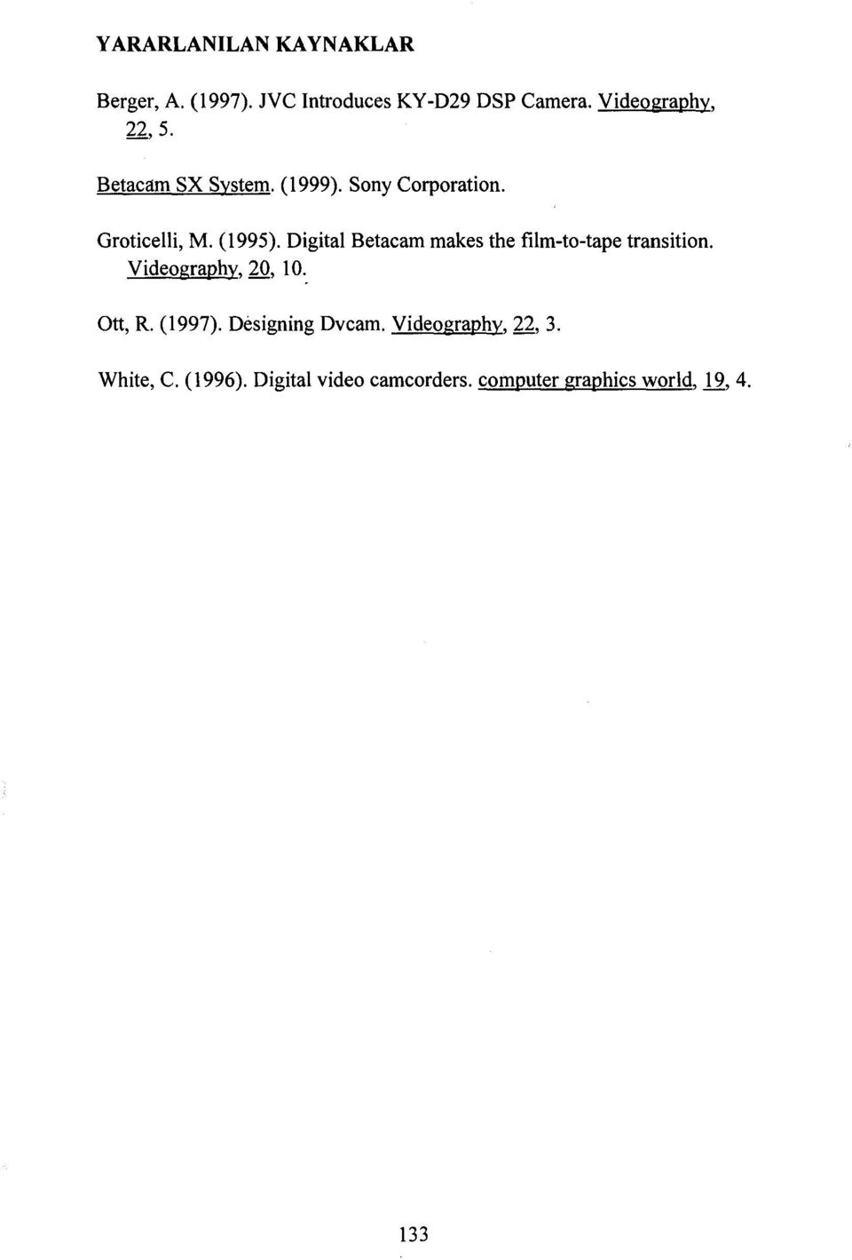 Digita1 Betacam makes the film-to-tape transition. Videography, 20, 10. Ott, R. (1997).