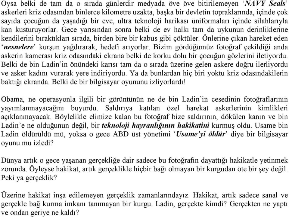 Gece yarısından sonra belki de ev halkı tam da uykunun derinliklerine kendilerini bıraktıkları sırada, birden bire bir kabus gibi çöktüler.