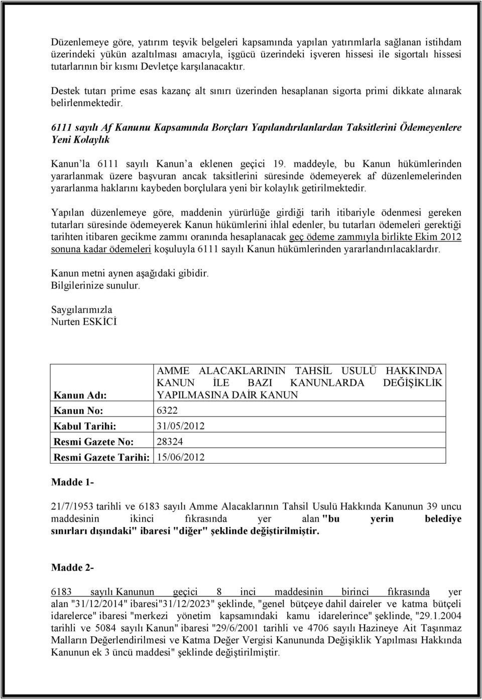 6111 sayılı Af Kanunu Kapsamında Borçları Yapılandırılanlardan Taksitlerini Ödemeyenlere Yeni Kolaylık Kanun la 6111 sayılı Kanun a eklenen geçici 19.