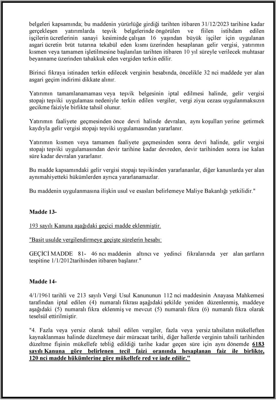 başlanılan tarihten itibaren 10 yıl süreyle verilecek muhtasar beyanname üzerinden tahakkuk eden vergiden terkin edilir.