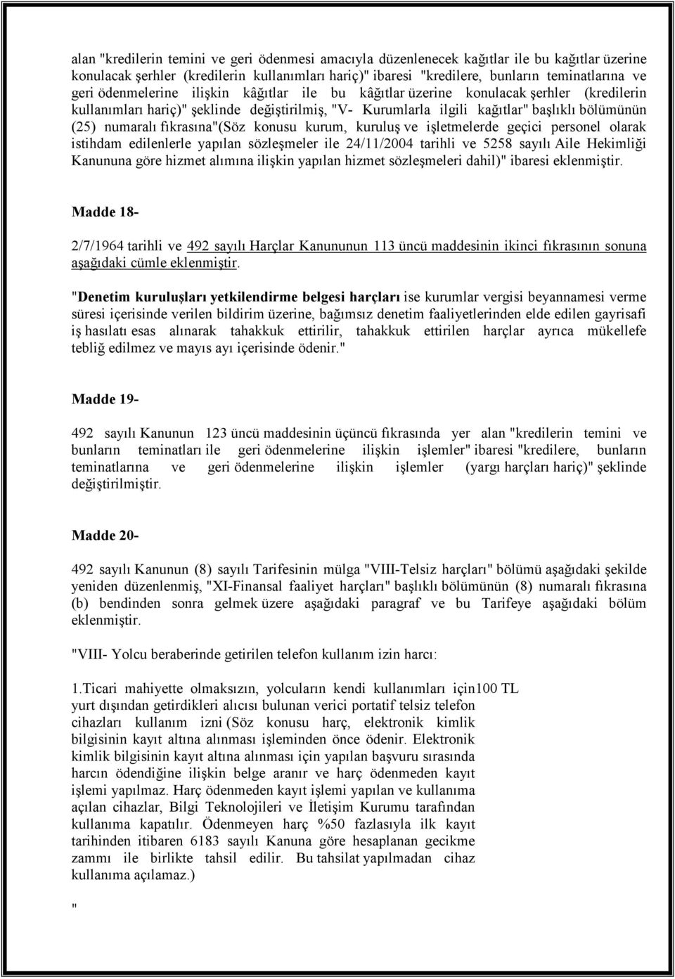 fıkrasına"(söz konusu kurum, kuruluş ve işletmelerde geçici personel olarak istihdam edilenlerle yapılan sözleşmeler ile 24/11/2004 tarihli ve 5258 sayılı Aile Hekimliği Kanununa göre hizmet alımına