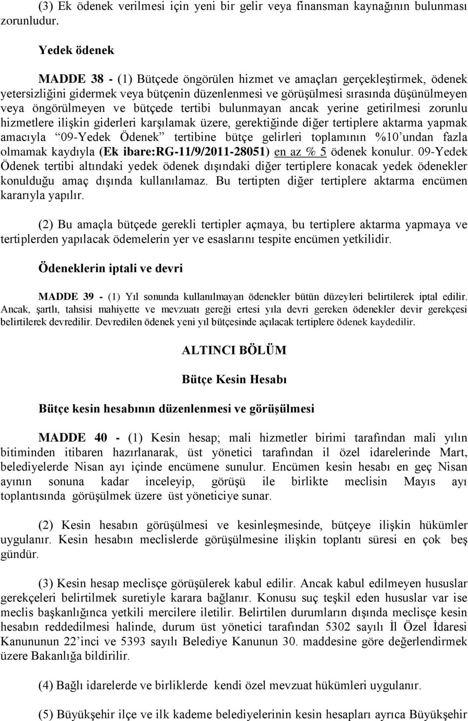 bütçede tertibi bulunmayan ancak yerine getirilmesi zorunlu hizmetlere iliģkin giderleri karģılamak üzere, gerektiğinde diğer tertiplere aktarma yapmak amacıyla 09-Yedek Ödenek tertibine bütçe