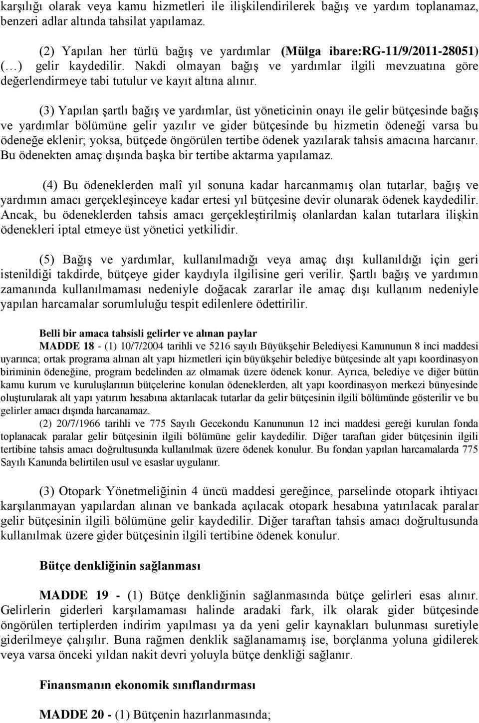 Nakdi olmayan bağıģ ve yardımlar ilgili mevzuatına göre değerlendirmeye tabi tutulur ve kayıt altına alınır.