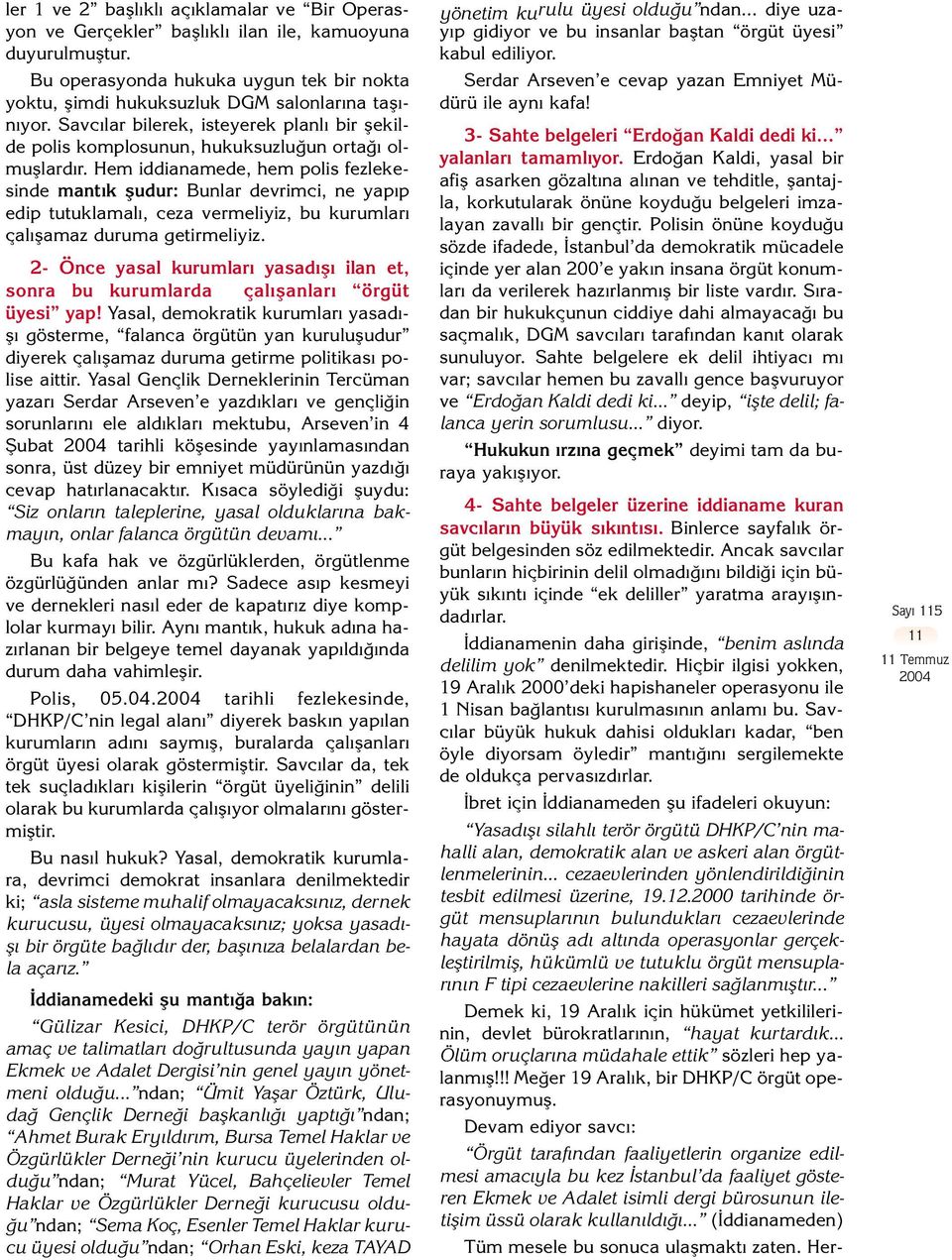 Hem iddianamede, hem polis fezlekesinde mant k fludur: Bunlar devrimci, ne yap p edip tutuklamal, ceza vermeliyiz, bu kurumlar çal flamaz duruma getirmeliyiz.