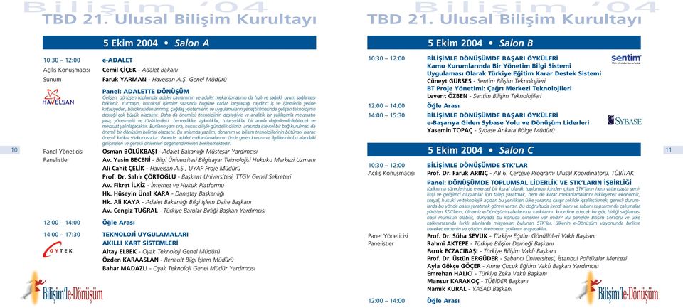 Yurttafl n, hukuksal ifllemler s ras nda bugüne kadar karfl laflt cayd r c ifl ve ifllemlerin yerine k rtasiyeden, bürokrasiden ar nm fl, ça dafl yöntemlerin ve uygulamalar n yerlefltirilmesinde