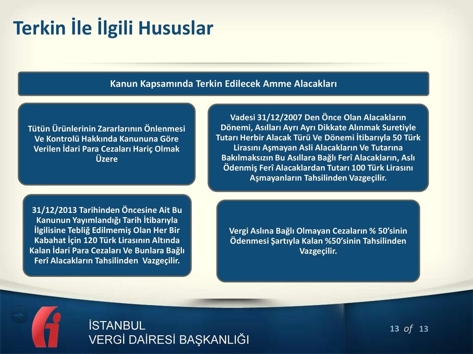 Bakılmaksızın Bu Asıllara Bağlı Ferî Alacakların, Aslı Ödenmiş Ferî Alacaklardan Tutarı 100 Türk Lirasını Aşmayanların Tahsilinden Vazgeçilir.