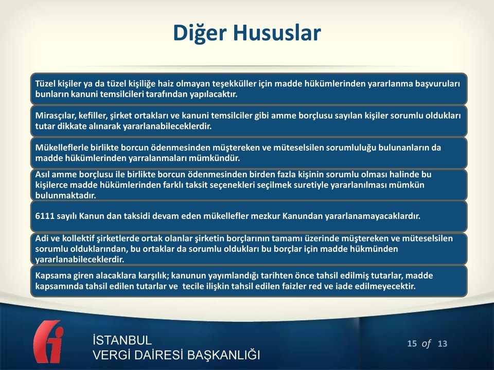 Mükelleflerle birlikte borcun ödenmesinden müştereken ve müteselsilen sorumluluğu bulunanların da madde hükümlerinden yarralanmaları mümkündür.