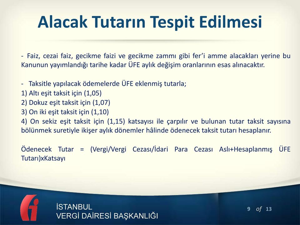 - Taksitle yapılacak ödemelerde ÜFE eklenmiş tutarla; 1) Altı eşit taksit için (1,05) 2) Dokuz eşit taksit için (1,07) 3) On iki eşit taksit için (1,10) 4)