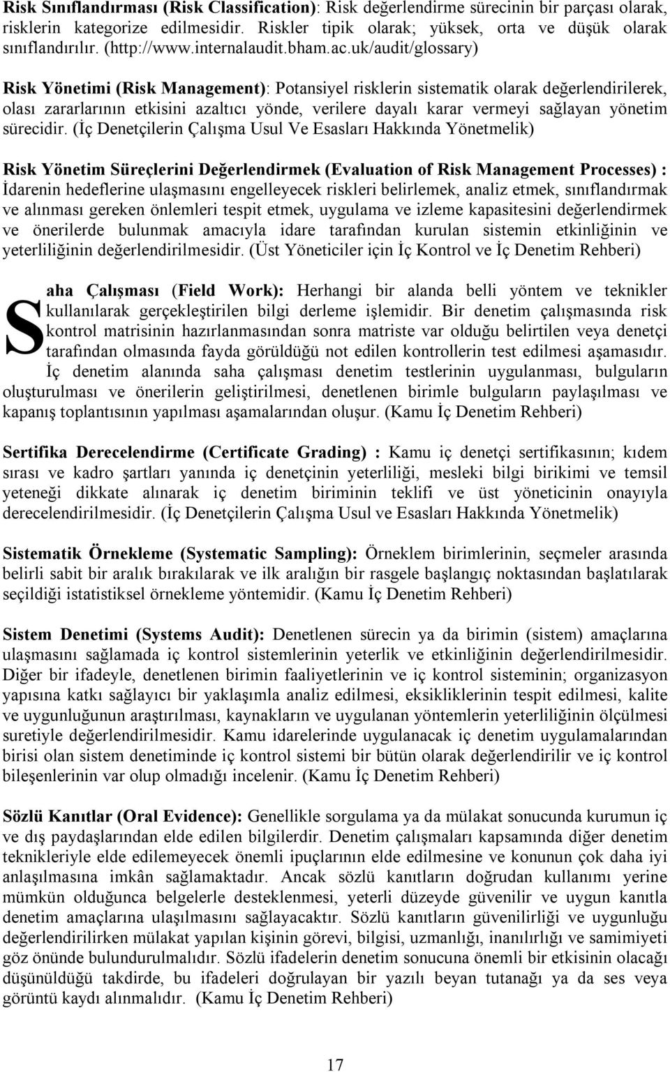 (İç Denetçilerin Çalışma Usul Ve Esasları Hakkında Yönetmelik) Risk Yönetim Süreçlerini Değerlendirmek (Evaluation of Risk Management Processes) : İdarenin hedeflerine ulaşmasını engelleyecek