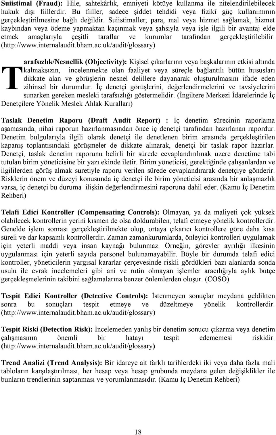 Suiistimaller; para, mal veya hizmet sağlamak, hizmet kaybından veya ödeme yapmaktan kaçınmak veya şahsıyla veya işle ilgili bir avantaj elde etmek amaçlarıyla çeşitli taraflar ve kurumlar tarafından