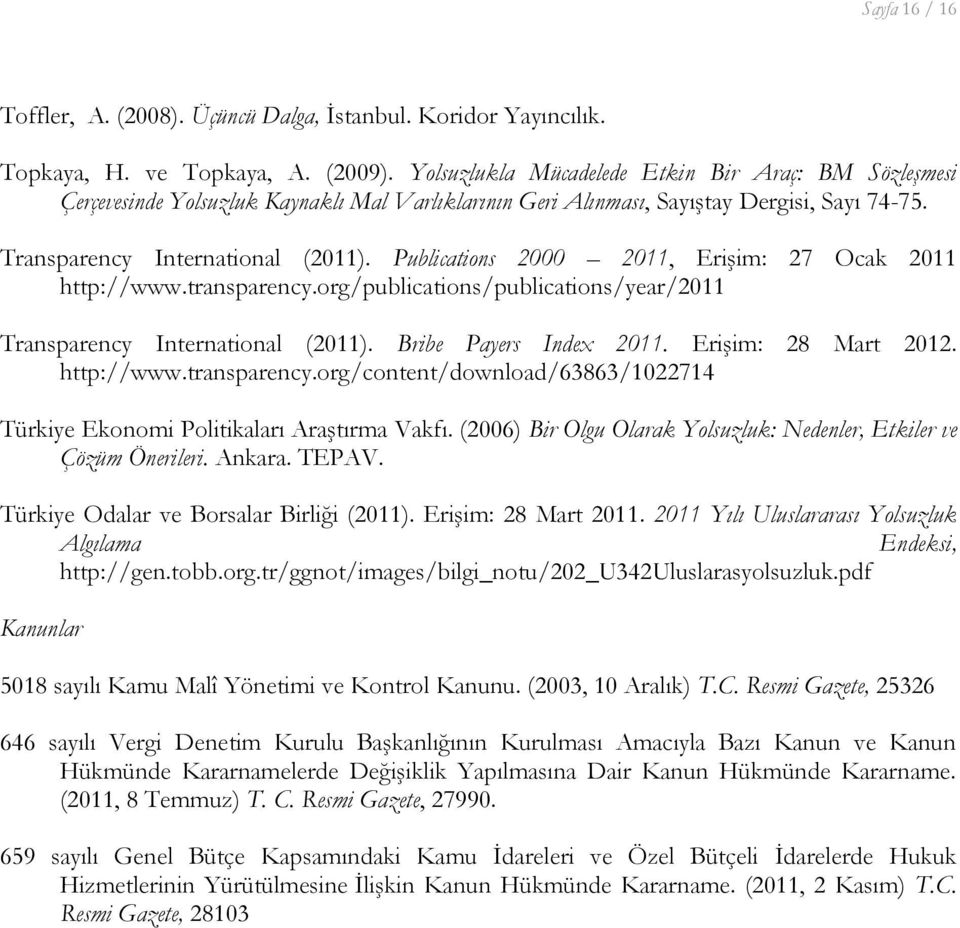 Publications 2000 2011, Erişim: 27 Ocak 2011 http://www.transparency.org/publications/publications/year/2011 Transparency International (2011). Bribe Payers Index 2011. Erişim: 28 Mart 2012.