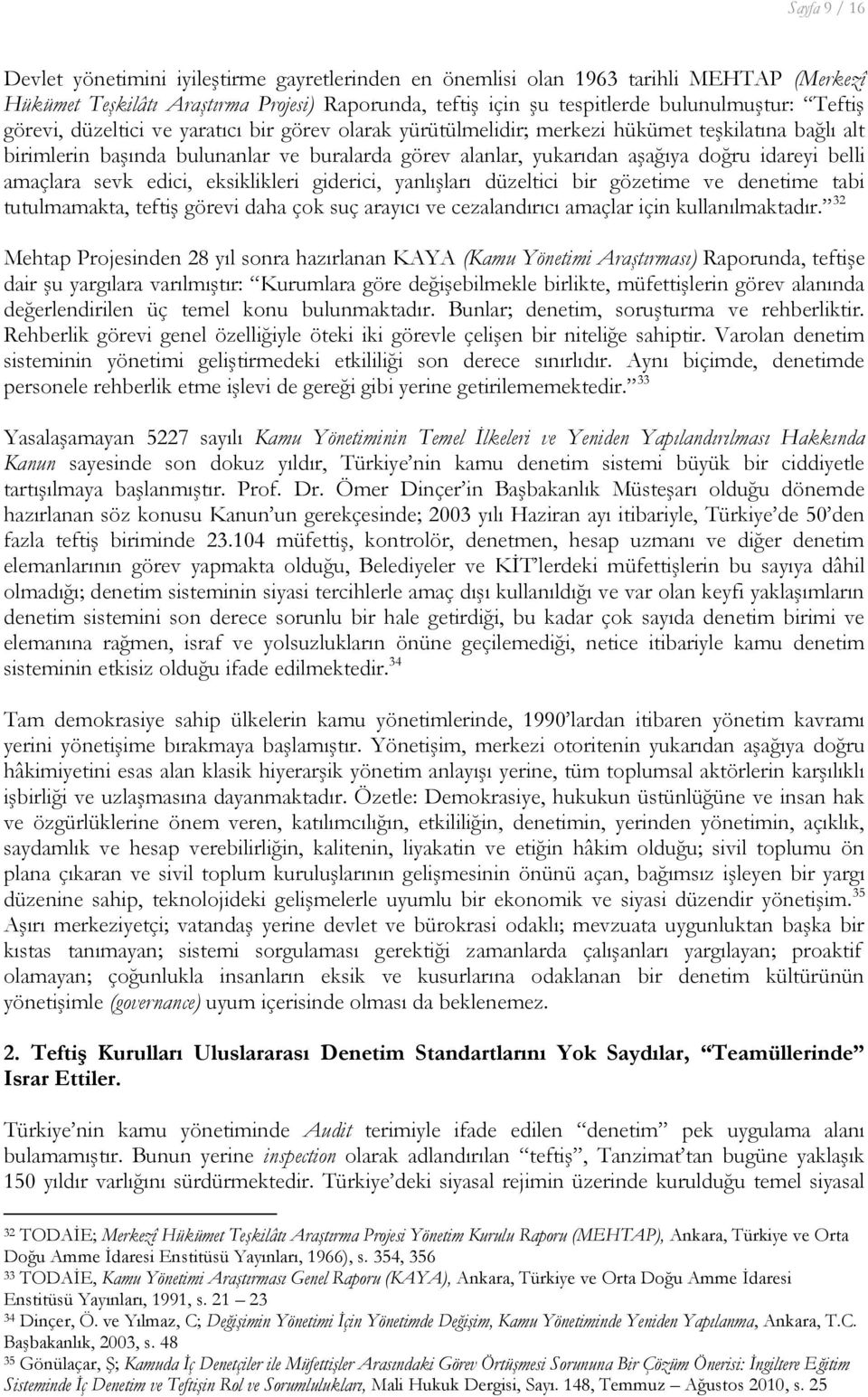 belli amaçlara sevk edici, eksiklikleri giderici, yanlışları düzeltici bir gözetime ve denetime tabi tutulmamakta, teftiş görevi daha çok suç arayıcı ve cezalandırıcı amaçlar için kullanılmaktadır.