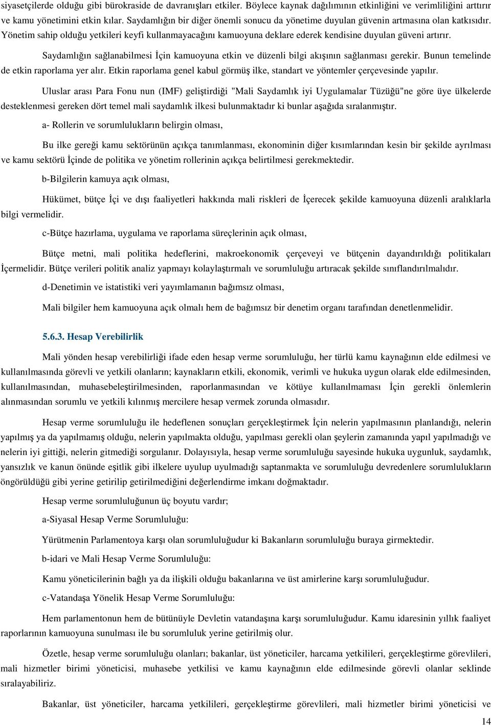 Yönetim sahip olduğu yetkileri keyfi kullanmayacağını kamuoyuna deklare ederek kendisine duyulan güveni artırır.