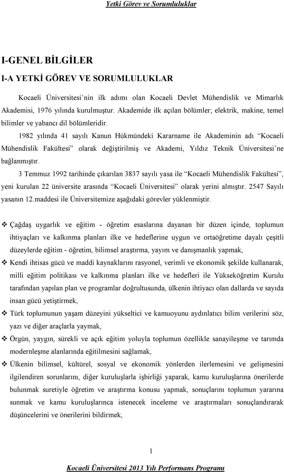 1982 yılında 41 sayılı Kanun Hükmündeki Kararname ile Akademinin adı Kocaeli Mühendislik Fakültesi olarak değiştirilmiş ve Akademi, Yıldız Teknik Üniversitesi ne bağlanmıştır.