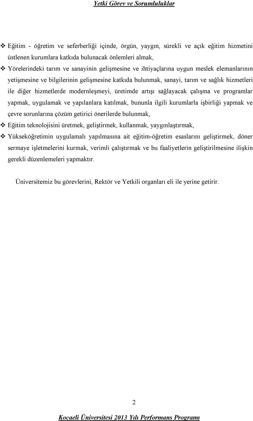 üretimde artışı sağlayacak çalışma ve programlar yapmak, uygulamak ve yapılanlara katılmak, bununla ilgili kurumlarla işbirliği yapmak ve çevre sorunlarına çözüm getirici önerilerde bulunmak, Eğitim