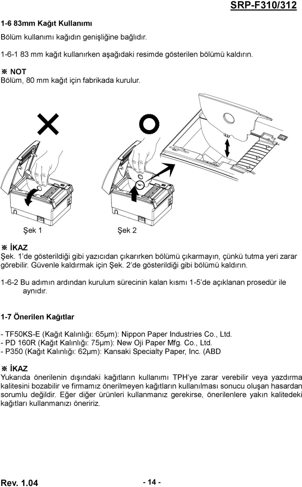 1-6-2 Bu adımın ardından kurulum sürecinin kalan kısmı 1-5 de açıklanan prosedür ile aynıdır. 1-7 Önerilen Kağıtlar - TF50KS-E (Kağıt Kalınlığı: 65μm): Nippon Paper Industries Co., Ltd.