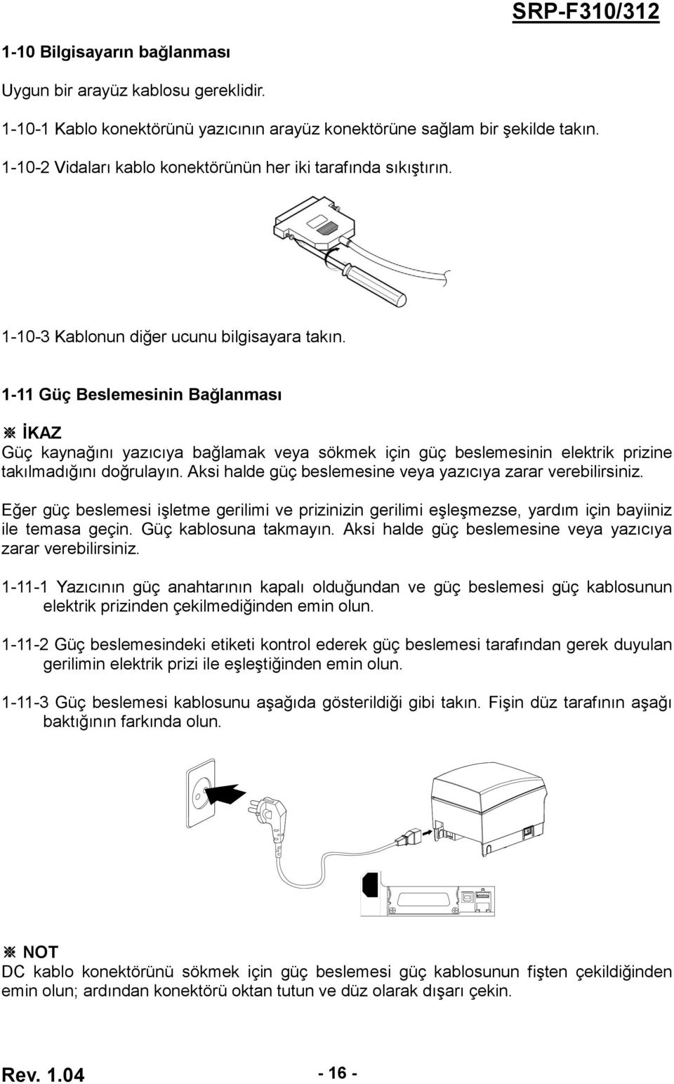 1-11 Güç Beslemesinin Bağlanması İKAZ Güç kaynağını yazıcıya bağlamak veya sökmek için güç beslemesinin elektrik prizine takılmadığını doğrulayın.