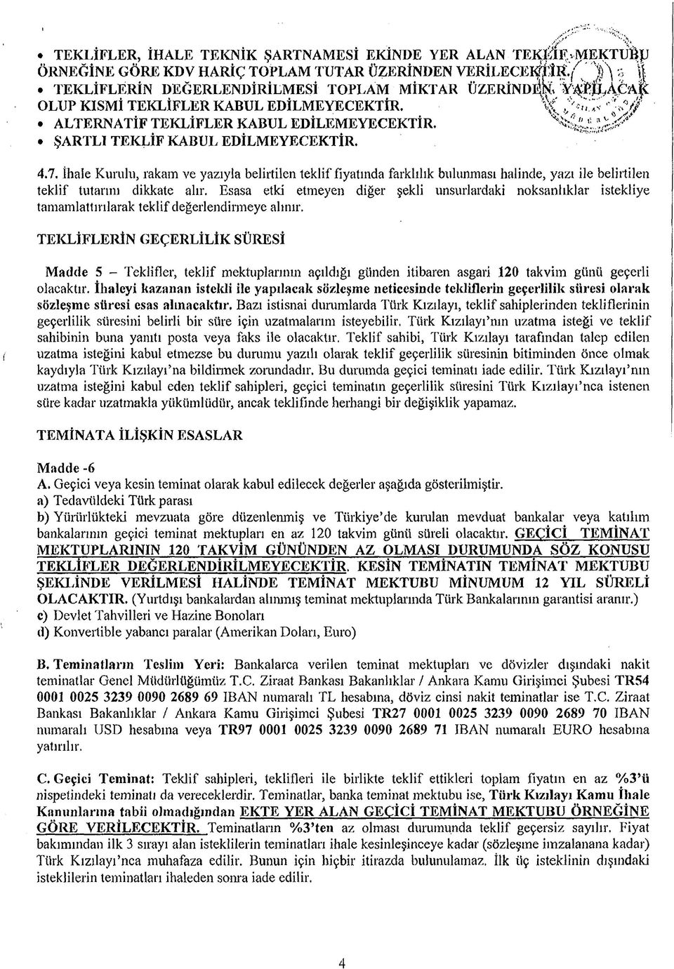 İhale Kurulu, rakam ve yazıyla belirtilen teklif fiyatında farklılık bulunması halinde, yazı ile belirtilen teklif tutarım dikkate alır.