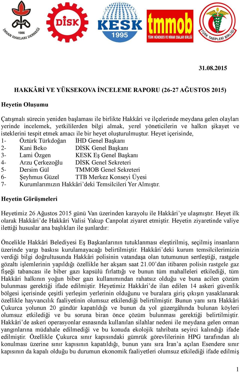 yetkililerden bilgi almak, yerel yöneticilerin ve halkın şikayet ve isteklerini tespit etmek amacı ile bir heyet oluşturulmuştur.