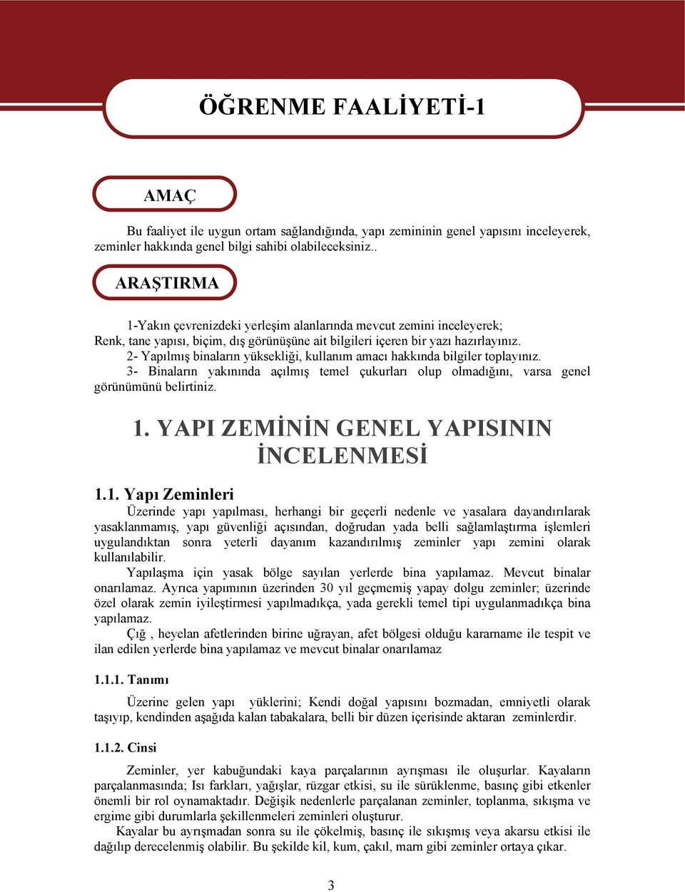 2- Yapılmış binaların yüksekliği, kullanım amacı hakkında bilgiler toplayınız. 3- Binaların yakınında açılmış temel çukurları olup olmadığını, varsa genel görünümünü belirtiniz. 1.