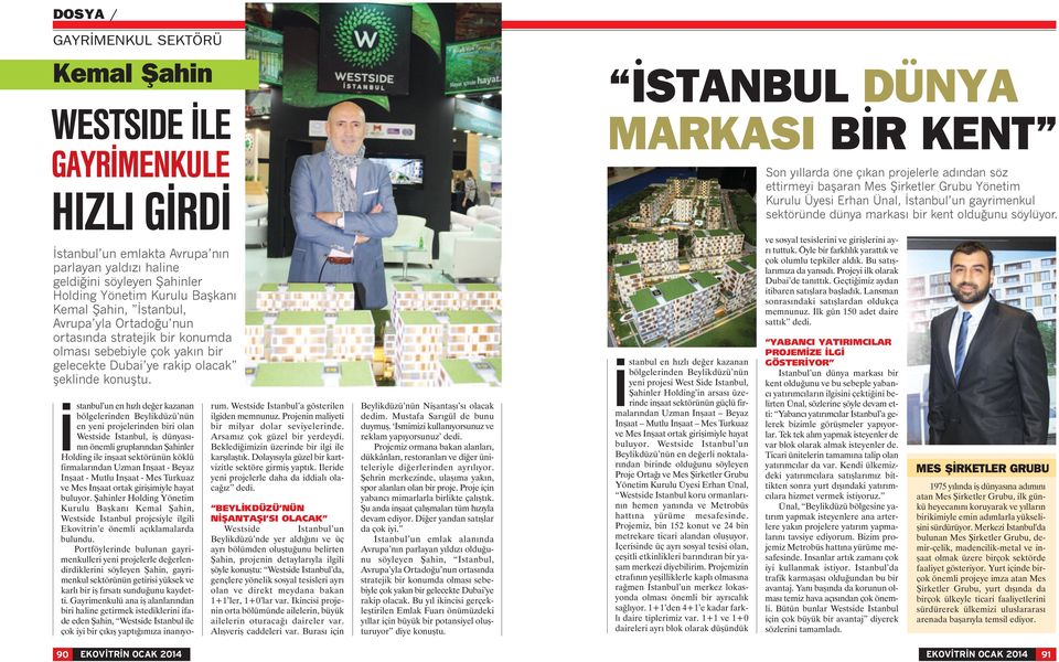 istanbul un en hızlı değer kazanan bölgelerinden Beylikdüzü nün en yeni projelerinden biri olan Westside İstanbul, iş dünyasının önemli gruplarından Şahinler Holding ile inşaat sektörünün köklü