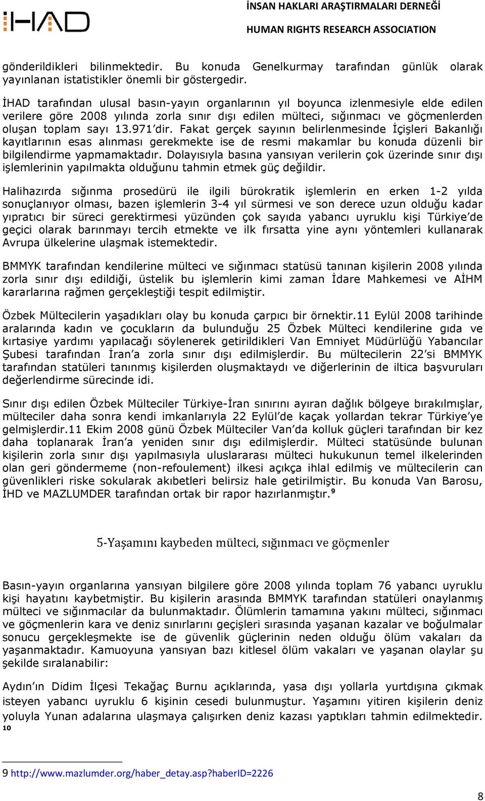 971 dir. Fakat gerçek sayının belirlenmesinde İçişleri Bakanlığı kayıtlarının esas alınması gerekmekte ise de resmi makamlar bu konuda düzenli bir bilgilendirme yapmamaktadır.