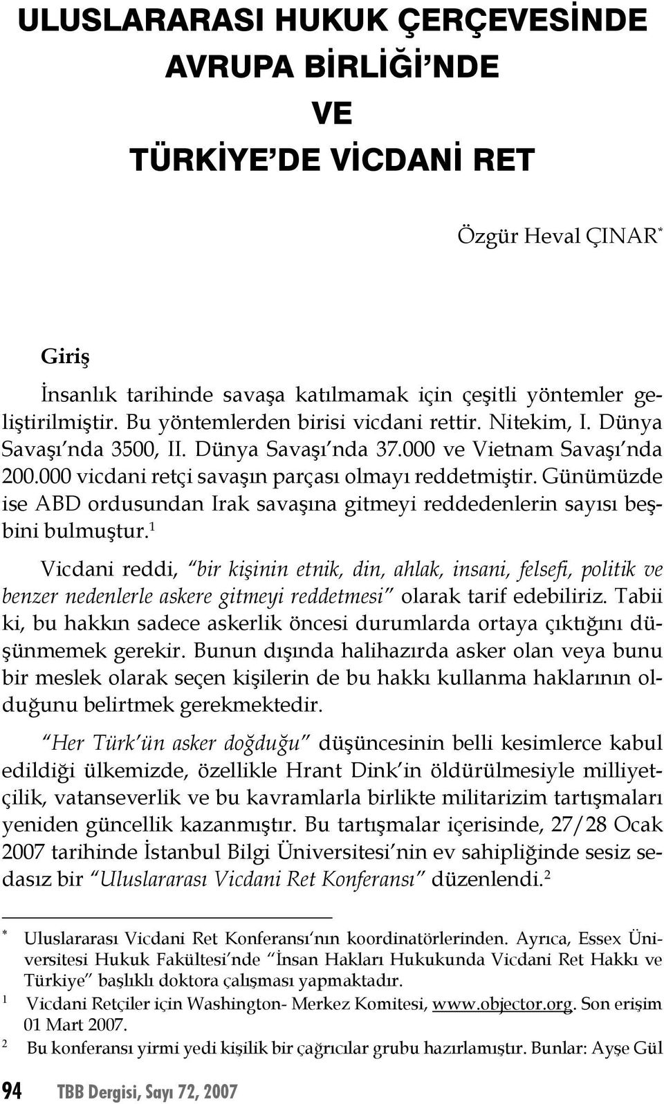 Günümüzde ise ABD ordusundan Irak savaşına gitmeyi reddedenlerin sayısı beşbini bulmuştur.