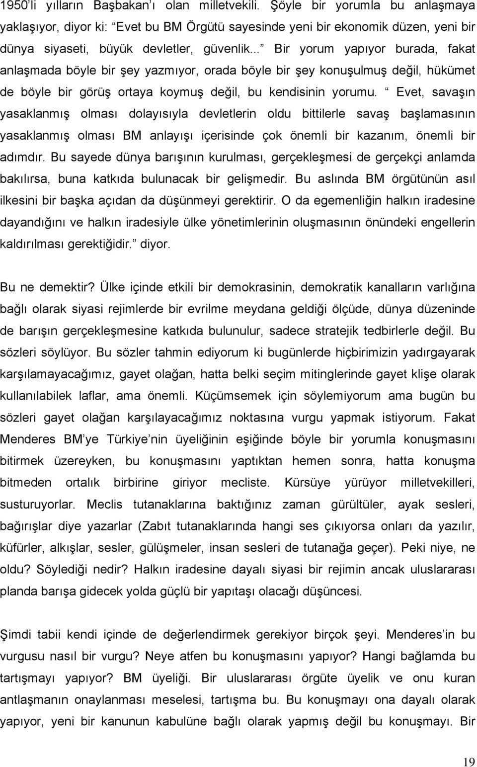 .. Bir yorum yapıyor burada, fakat anlaşmada böyle bir şey yazmıyor, orada böyle bir şey konuşulmuş değil, hükümet de böyle bir görüş ortaya koymuş değil, bu kendisinin yorumu.