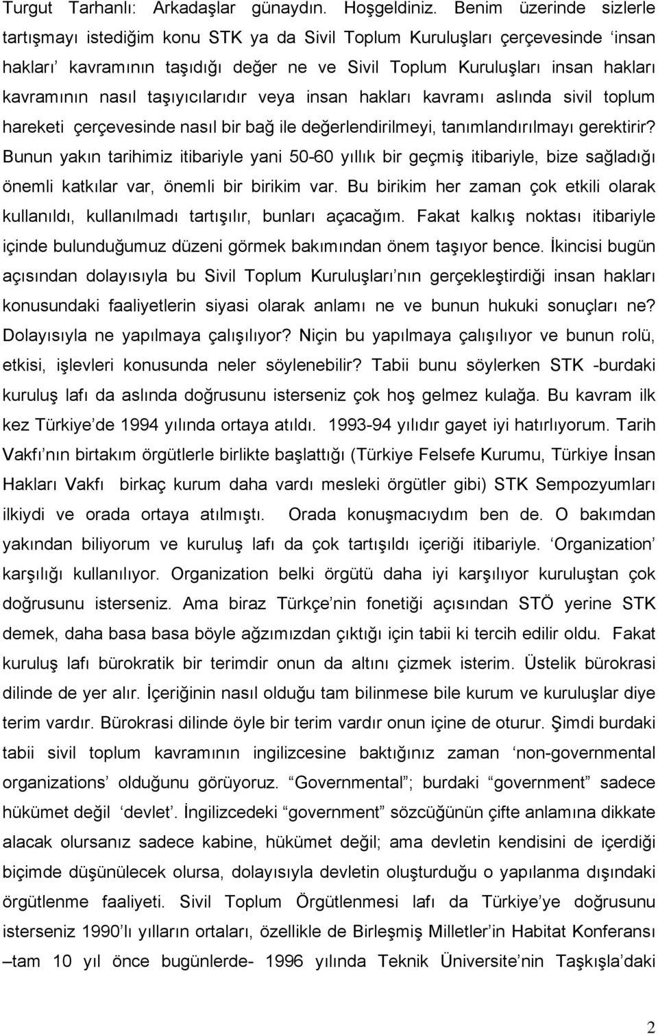 taşıyıcılarıdır veya insan hakları kavramı aslında sivil toplum hareketi çerçevesinde nasıl bir bağ ile değerlendirilmeyi, tanımlandırılmayı gerektirir?