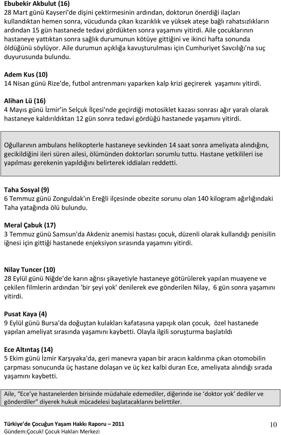 Aile durumun açıklığa kavuşturulması için Cumhuriyet Savcılığı'na suç duyurusunda bulundu.