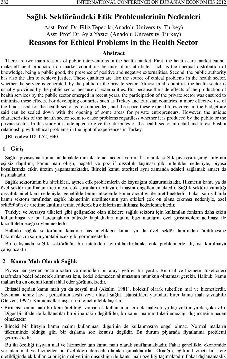 Ayla Yazıcı (Anadolu University, Turkey) Reasons for Ethical Problems in the Health Sector Abstract There are two main reasons of public interventions in the health market.