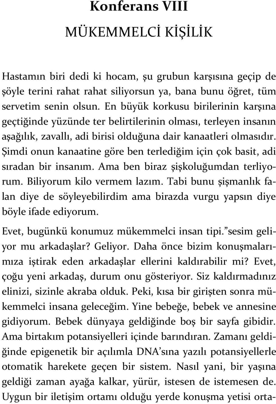 Şimdi onun kanaatine göre ben terlediğim için çok basit, adi sıradan bir insanım. Ama ben biraz şişkoluğumdan terliyorum. Biliyorum kilo vermem lazım.