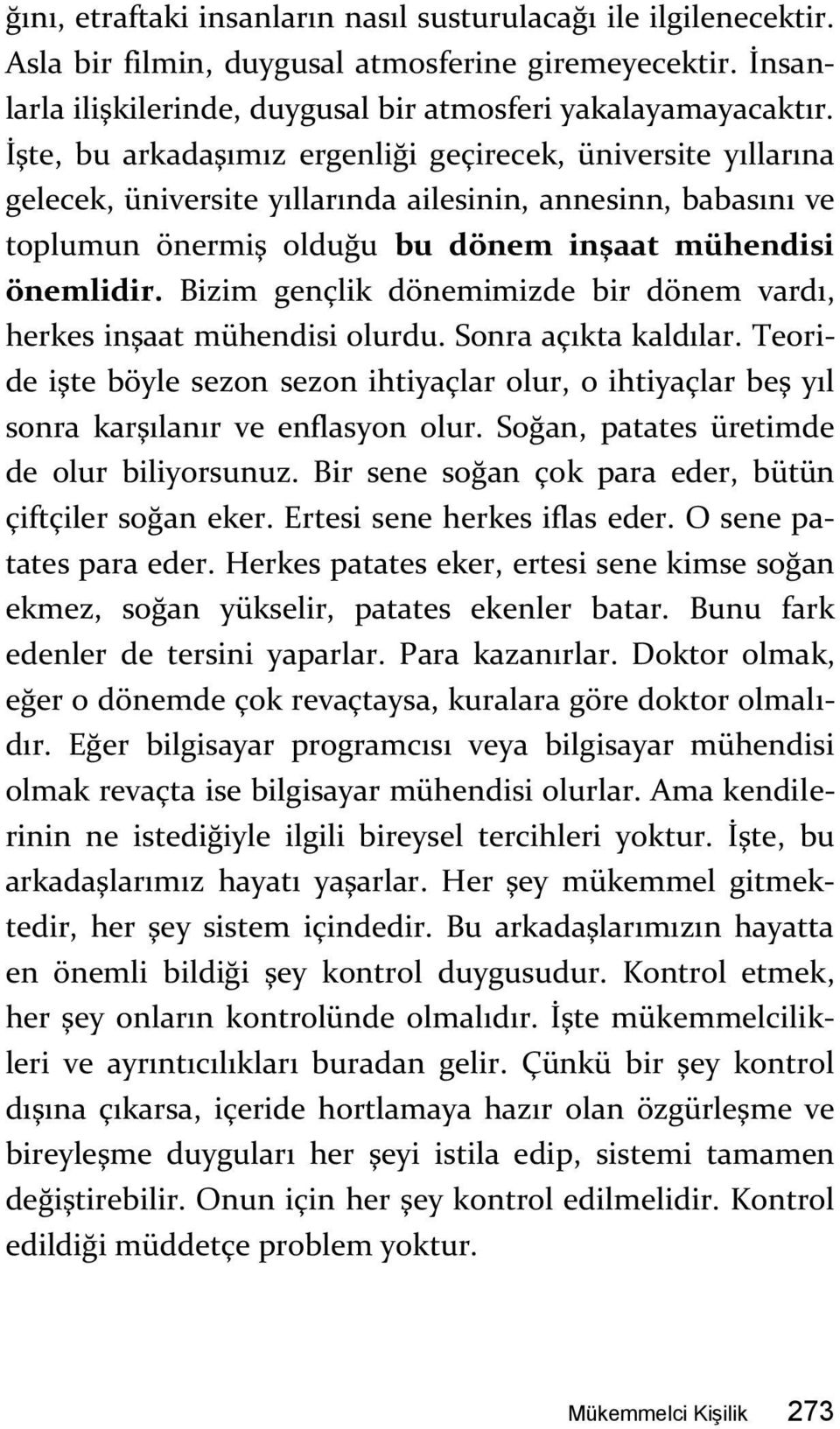 Bizim gençlik dönemimizde bir dönem vardı, herkes inşaat mühendisi olurdu. Sonra açıkta kaldılar.