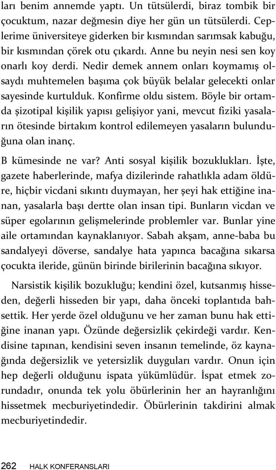 Nedir demek annem onları koymamış olsaydı muhtemelen başıma çok büyük belalar gelecekti onlar sayesinde kurtulduk. Konfirme oldu sistem.