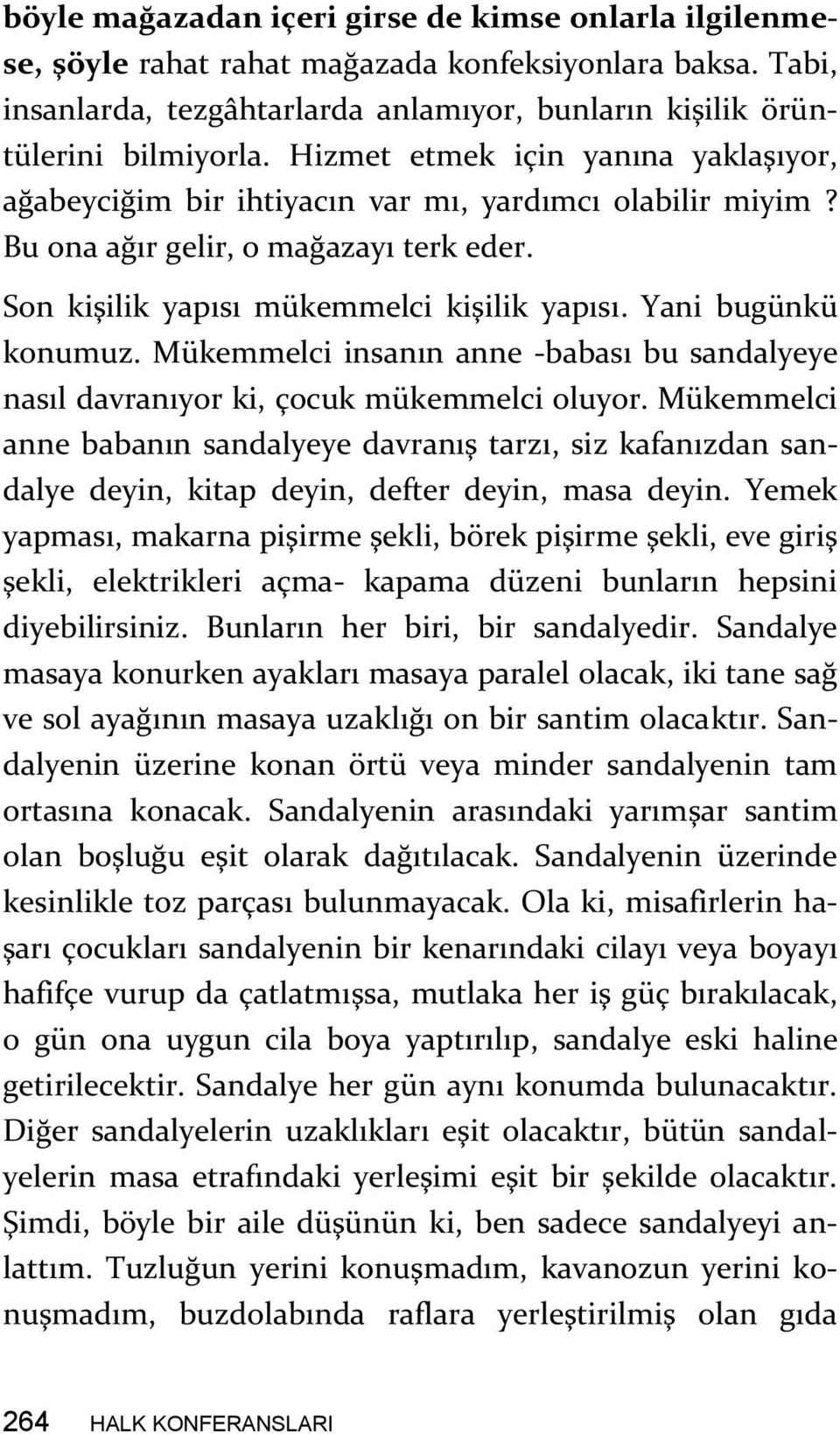 Yani bugünkü konumuz. Mükemmelci insanın anne -babası bu sandalyeye nasıl davranıyor ki, çocuk mükemmelci oluyor.